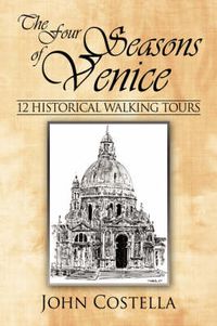 Cover image for The Four Seasons of Venice: 12 Historical Walking Tours