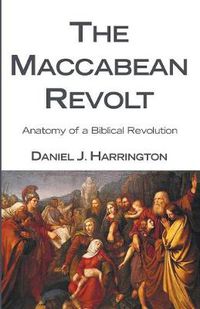 Cover image for The Maccabean Revolt: Anatomy of a Biblical Revolution