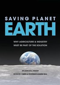 Cover image for Saving Planet Earth: Why Agriculture and Industry Must Be Part of the Solution