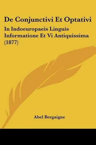 Cover image for de Conjunctivi Et Optativi: In Indoeuropaeis Linguis Informatione Et VI Antiquissima (1877)