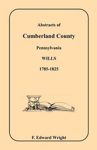 Cover image for Abstracts of Cumberland County, Pennsylvania Wills, 1785-1825