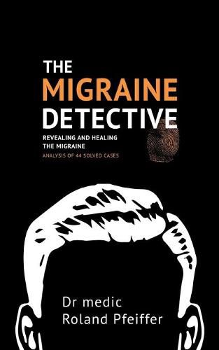 Cover image for The Migraine Detective: Revealing and healing the migraine