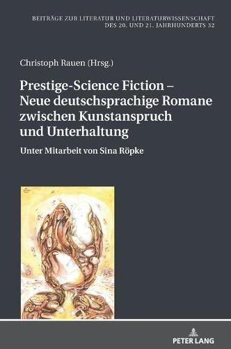 Cover image for Prestige-Science Fiction - Neue Deutschsprachige Romane Zwischen Kunstanspruch Und Unterhaltung: Unter Mitarbeit Von Sina Roepke