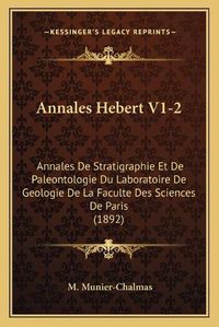 Cover image for Annales Hebert V1-2: Annales de Stratigraphie Et de Paleontologie Du Laboratoire de Geologie de La Faculte Des Sciences de Paris (1892)