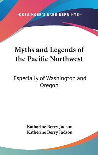 Cover image for Myths and Legends of the Pacific Northwest: Especially of Washington and Oregon