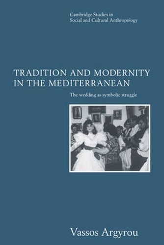 Cover image for Tradition and Modernity in the Mediterranean: The Wedding as Symbolic Struggle