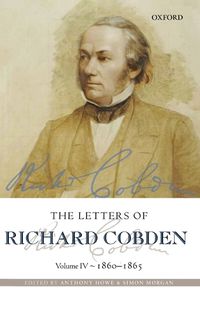 Cover image for The Letters of Richard Cobden: Volume IV: 1860-1865