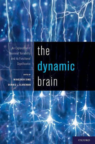 Cover image for The Dynamic Brain: An Exploration of Neuronal Variability and its Functional Significance