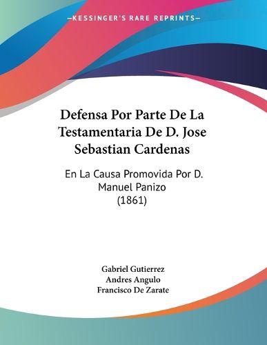 Cover image for Defensa Por Parte de La Testamentaria de D. Jose Sebastian Cardenas: En La Causa Promovida Por D. Manuel Panizo (1861)