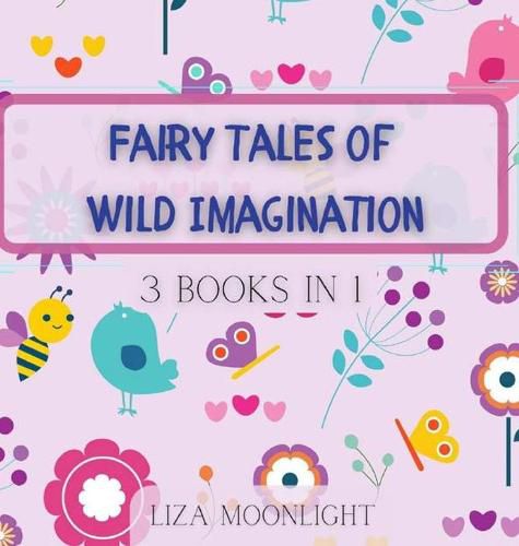 Fairy Tales of Wild Imagination: 3 Books In 1