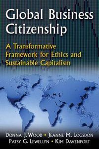 Cover image for Global Business Citizenship: A Transformative Framework for Ethics and Sustainable Capitalism: A Transformative Framework for Ethics and Sustainable Capitalism