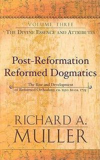 Cover image for Post-Reformation Reformed Dogmatics: The Divine Essence and Attributes