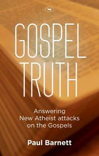 Cover image for Gospel Truth: Answering New Atheist Attacks On The Gospels