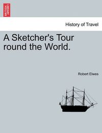 Cover image for A Sketcher's Tour Round the World.