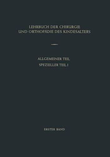 Lehrbuch der Chirurgie und Orthopadie des Kindesalters: Band 1: Allgemeiner Teil Spezieller Teil I