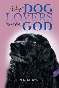 Cover image for What Dog Lovers Know About God