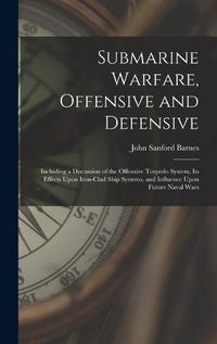 Cover image for Submarine Warfare, Offensive and Defensive
