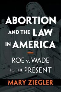 Cover image for Abortion and the Law in America: Roe v. Wade to the Present