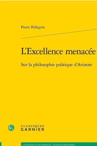 Cover image for L'Excellence Menacee: Sur La Philosophie Politique d'Aristote