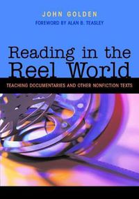 Cover image for Reading in the Reel World: Teaching Documentaries and Other Nonfiction Texts