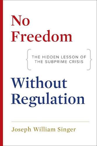 Cover image for No Freedom without Regulation: The Hidden Lesson of the Subprime Crisis