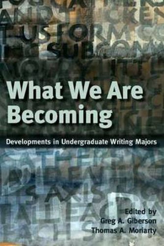 What We Are Becoming: Developments in Undergraduate Writing Majors