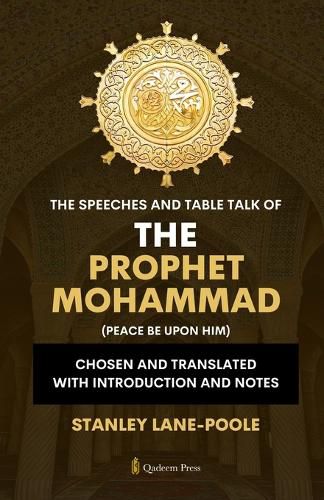 Cover image for The Speeches And Table Talk of the Prophet Mohammad (Peace Be Upon Him)