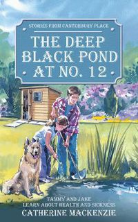 Cover image for Deep Black Pond At No. 12: Tammy and Jake Learn About Health and Sickness