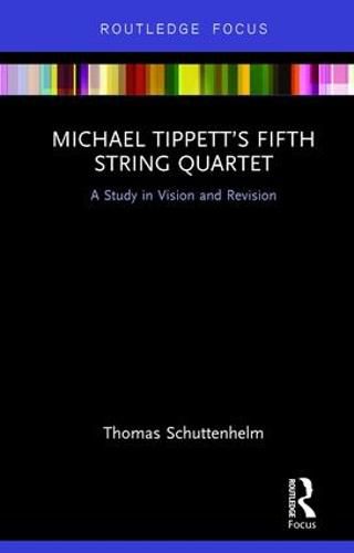 Cover image for Michael Tippett's Fifth String Quartet: A Study in Vision and Revision