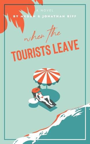 Cover image for When The Tourists Leave: A True Story of Adventure and Adversity