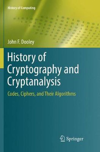 Cover image for History of Cryptography and Cryptanalysis: Codes, Ciphers, and Their Algorithms