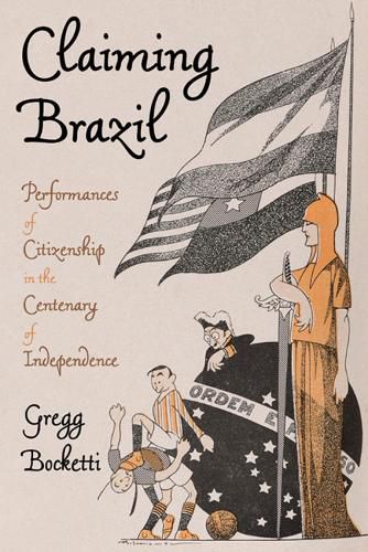 Cover image for Marking Time and Making Citizens: Belonging, Exclusion, and Fracture in Brazil's Independence Centenary