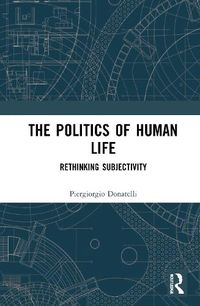 Cover image for The Politics of Human Life: Rethinking Subjectivity