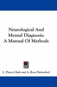 Cover image for Neurological And Mental Diagnosis: A Manual Of Methods