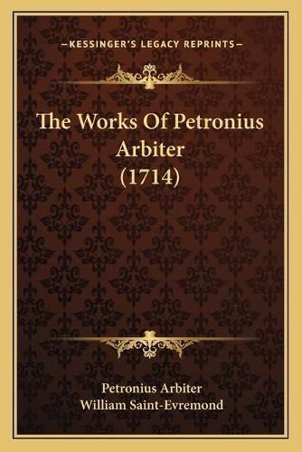 The Works of Petronius Arbiter (1714) the Works of Petronius Arbiter (1714)