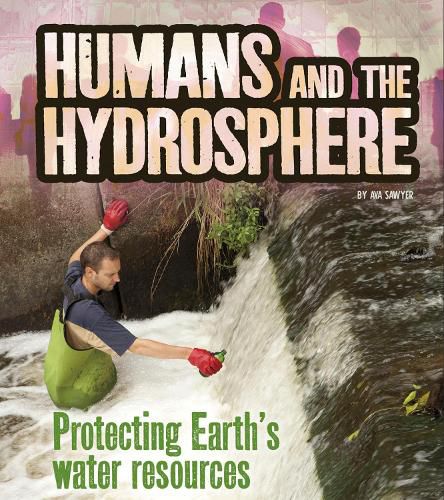 Cover image for Humans and the Hydrosphere: Protecting Earth's Water Sources