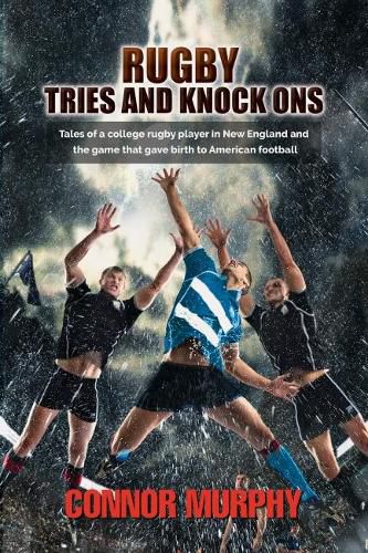 Cover image for Rugby Tries and Knock Ons: Tales of a college rugby player in New England and the game that gave birth to American football