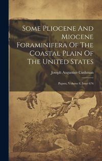 Cover image for Some Pliocene And Miocene Foraminifera Of The Coastal Plain Of The United States