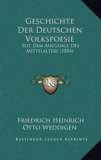 Cover image for Geschichte Der Deutschen Volkspoesie: Seit Dem Ausgange Des Mittelalters (1884)