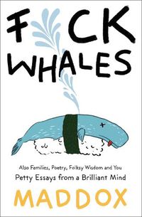 Cover image for F*ck Whales: Also Families, Poetry, Folksy Wisdom and You