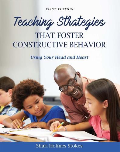 Cover image for Teaching Strategies that Foster Constructive Behavior: Using Your Head and Heart