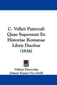 Cover image for C. Velleii Paterculi Quae Supersunt Ex Historiae Romanae Libris Duobus (1836)