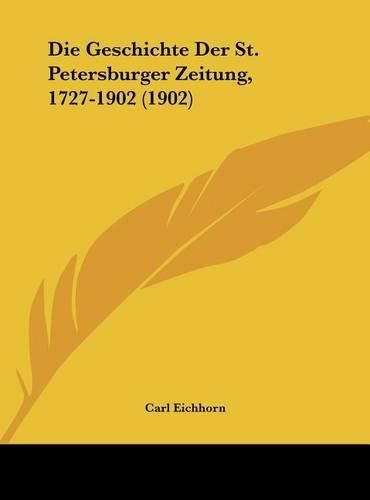 Cover image for Die Geschichte Der St. Petersburger Zeitung, 1727-1902 (1902)
