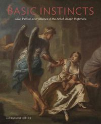 Cover image for Basic Instincts: Love, Lust and Violence in the Art of Joseph Highmore