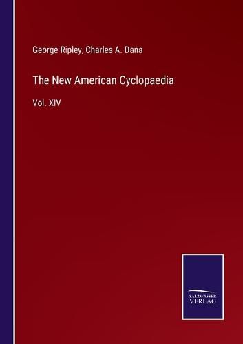 The New American Cyclopaedia: Vol. XIV