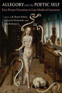 Cover image for Allegory and the Poetic Self: First-Person Narration in Late Medieval Literature