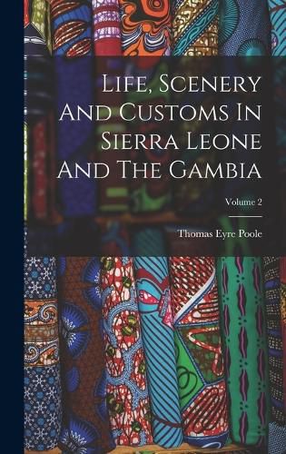 Cover image for Life, Scenery And Customs In Sierra Leone And The Gambia; Volume 2