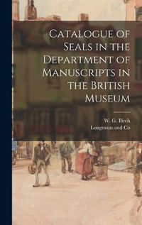 Cover image for Catalogue of Seals in the Department of Manuscripts in the British Museum