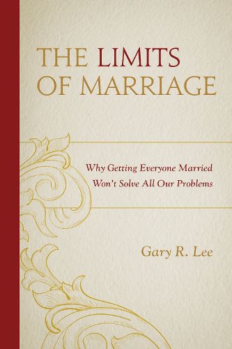 Cover image for The Limits of Marriage: Why Getting Everyone Married Won't Solve All Our Problems