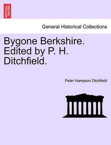 Cover image for Bygone Berkshire. Edited by P. H. Ditchfield.